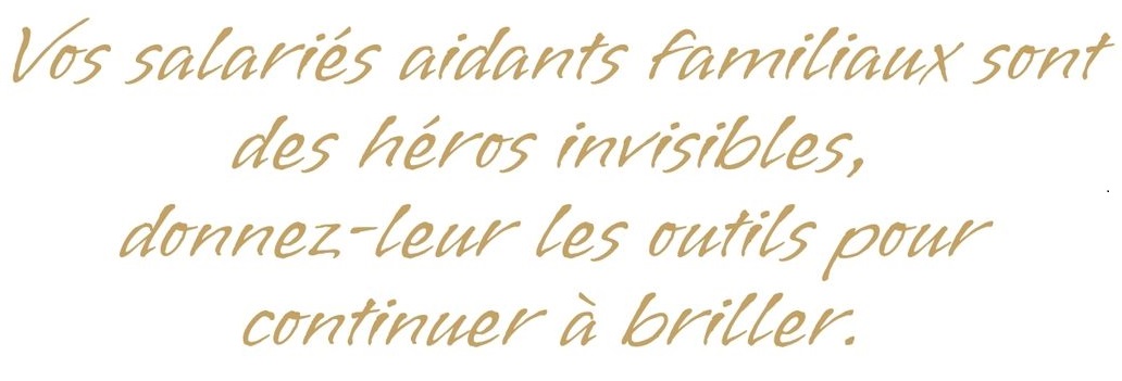 Vos salariés aidants familiaux sont des héros invisibles, donnez-leur les outils pour continuer à briller.